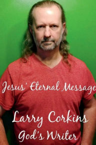 Title: Jesus' Eternal Message, Author: Larry Corkins