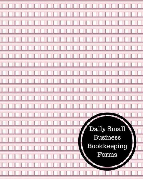 Daily Small Business Bookkeeping Forms: Daily Bookkeeping Record