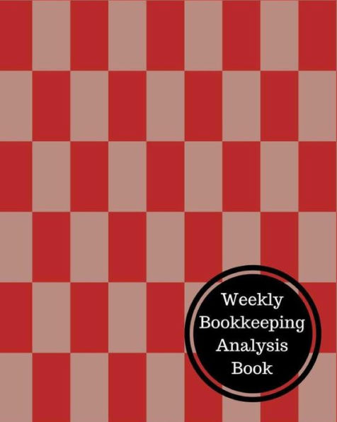 Weekly Bookkeeping Analysis Book: Weekly Bookkeeping Record