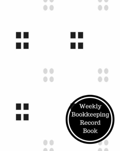 Weekly Bookkeeping Record Book: Weekly Bookkeeping Record