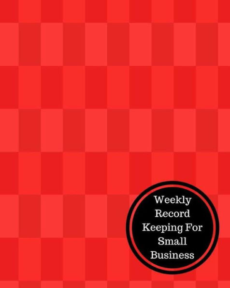 Weekly Record Keeping For Small Business: Weekly Bookkeeping Record