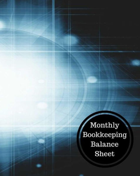 Monthly Bookkeeping Balance Sheet: Monthly Bookkeeping Log