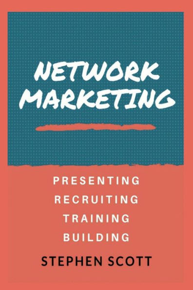 Network Marketing: Presenting - Recruiting - Training - Building