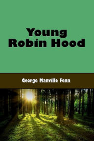 Title: Young Robin Hood (Illustrated), Author: George Manville Fenn