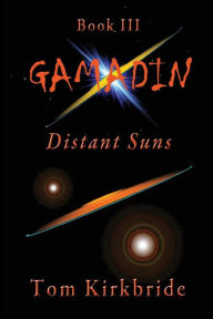 Title: Book III, Gamadin: Distant Suns:, Author: Tom Kirkbride
