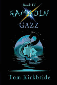 Title: Book IV, Gamadin: Gazz:, Author: Tom Kirkbride