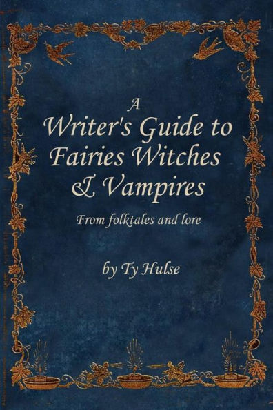 A Writer's Guide to Fairies, Witches, and Vampires