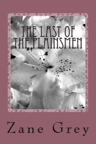 Title: The Last of the Plainsmen, Author: Zane Grey