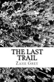 Title: The Last Trail, Author: Zane Grey