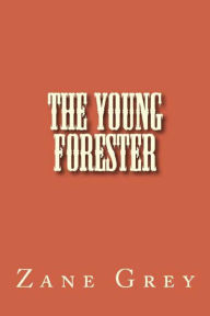 Title: The Young Forester, Author: Zane Grey