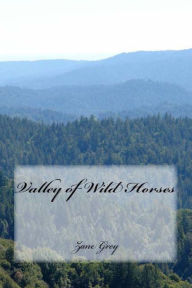 Title: Valley of Wild Horses, Author: Zane Grey