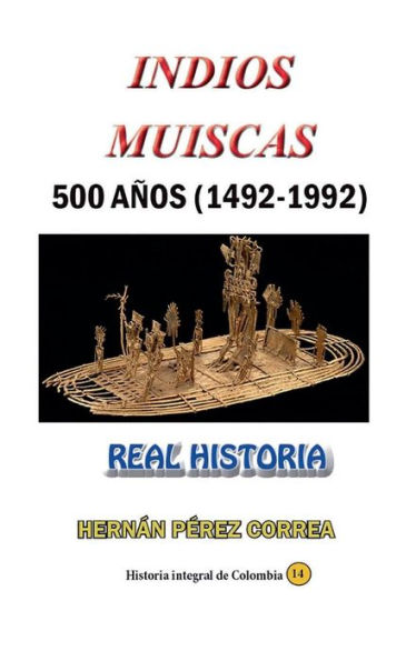 Indios Muiscas 500 años (1492-1992): Real Historia