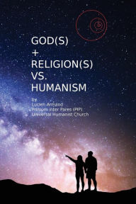 Title: God(s) + Religion(s) vs Humanism, Author: Lucien Armand