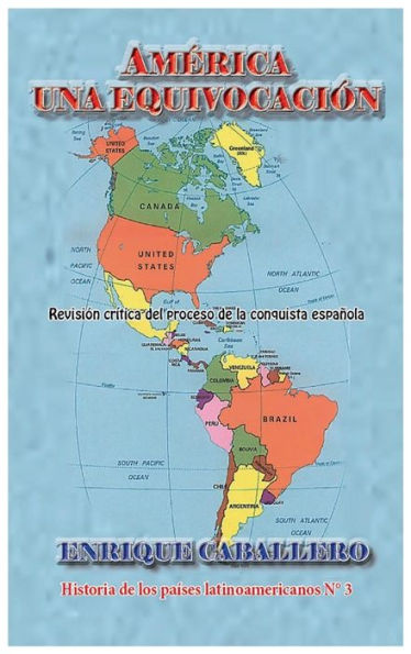 América una equivocación: Revisión crítica del proceso de la conquista española