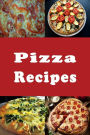 Pizza Recipes: New York Style, Chicago Style, Deep Dish and Many More Pizza Recipes