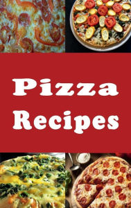 Title: Pizza Recipes: New York Style, Chicago Style, Deep Dish and Many More Pizza Recipes, Author: Katy Lyons