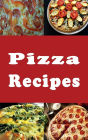 Pizza Recipes: New York Style, Chicago Style, Deep Dish and Many More Pizza Recipes