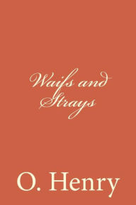 Title: Waifs and Strays, Author: O. Henry
