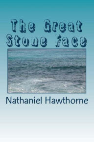 Title: The Great Stone Face, Author: Nathaniel Hawthorne