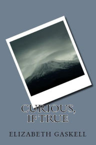 Title: Curious, if True, Author: Elizabeth Gaskell