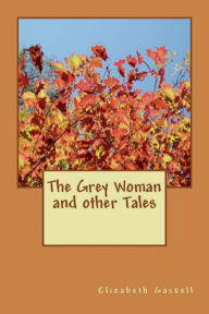 Title: The Grey Woman and other Tales, Author: Elizabeth Gaskell