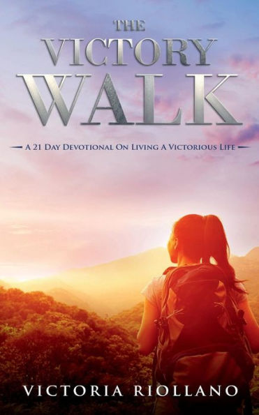 The Victory Walk: A 21 Day Devotional On Victorious Living
