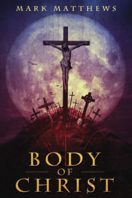 Title: Body of Christ, Author: Mark Matthews