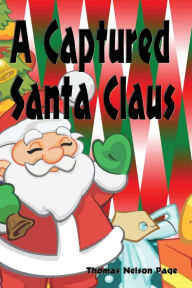 Title: A Captured Santa Claus - Illustrated, Author: Thomas Nelson Page