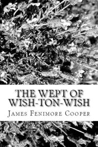 Title: The Wept of Wish-Ton-Wish, Author: James Fenimore Cooper