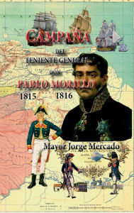 Title: Campaï¿½a del Teniente General don Pablo Morillo: El Pacificador, Author: Jorge Mercado