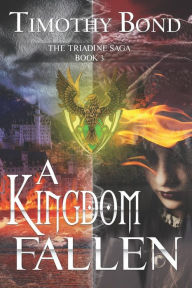 Title: A Kingdom Fallen: An Epic Fantasy:, Author: Timothy Bond