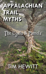 Title: Appalachian Trail Myths: The Ugalu & Pamola, Author: Tim Hewitt