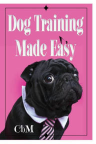 Title: Dog Training Made Easy, Author: C b M