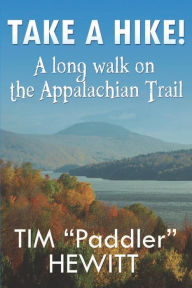 Title: Take a Hike! A long walk on the Appalachian Trail, Author: Tim Hewitt