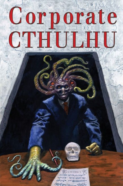 Corporate Cthulhu: Lovecraftian Tales of Bureaucratic Nightmare
