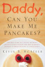 Daddy, Can You Make Me Pancakes?