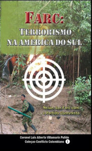 Title: FARC - Terrorismo na America do Sul, Author: Luis Alberto Villamarin Pulido