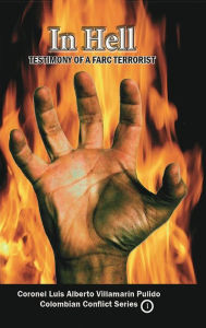 Title: In Hell-Testimony of a Farc Terrorist, Author: Luis Alberto Villamarin Pulido