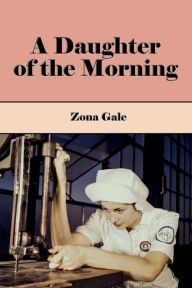 Title: A Daughter of the Morning (Illustrated), Author: Zona Gale