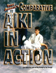 Title: Comparative Aiki in Action: An Eclectic Approach to Traditional Holds, Locks, and Throws, Author: Tony Annesi