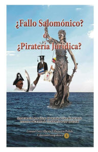 Title: ï¿½Fallo Salomï¿½nico? ï¿½ ï¿½Piraterï¿½a Jurï¿½dica?: Espurio Fallo de la CIJ de La Haya a favor de Nicaragua, Author: Luis Alberto Villamarïn-Pulido