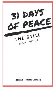 Title: 31 Days of Peace: :The Still Small Voice, Author: Henry Thompson