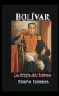 Bolivar, I, La Forja del Heroe