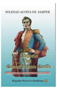 Title: Biografia del general Antonio Nariño-Precursor de la independencia de Colombia, Author: Soledad Acosta de Samper