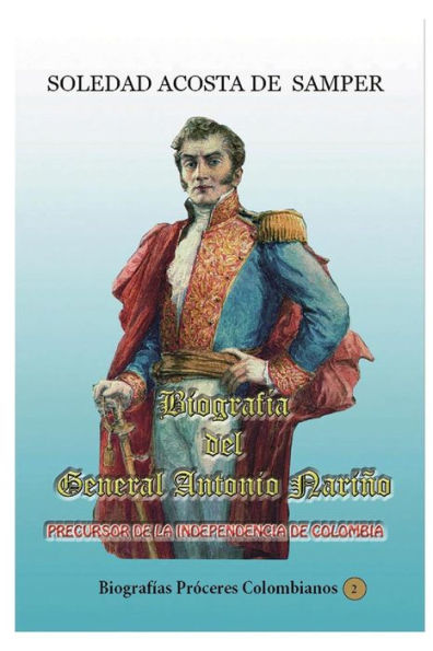 Biografia del general Antonio Nariï¿½o-Precursor de la independencia Colombia