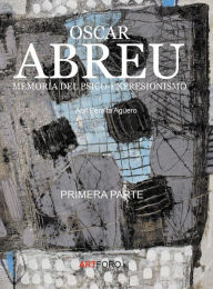 Title: Oscar Abreu: Memoria del Psico-Expresionismo:Part 1, Author: Abil Peralta-Agïero
