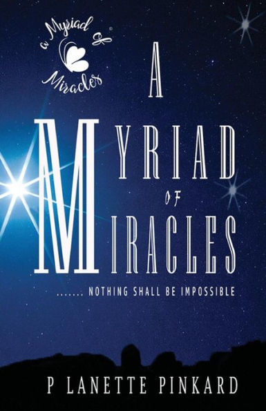 A Myriad of Miracle: ....Nothing Shall be Impossible