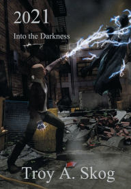 Title: 2021 Into the Darkness, Author: Troy Skog