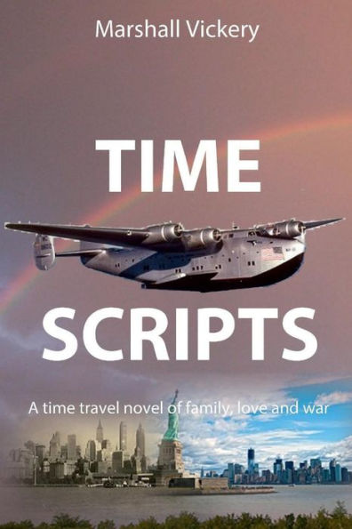 Time Scripts: A Time Travel Novel of Family, Love and War