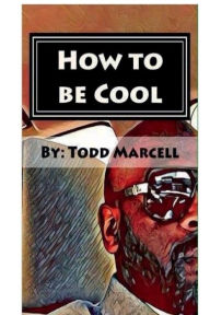 Title: How To Be Cool: The Future Is In Your Hands, Author: Todd Smith